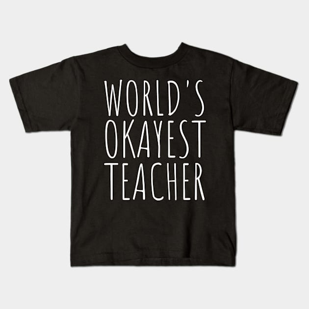 Worlds Okayest Teacher Funny School Kids T-Shirt by Kamarn Latin